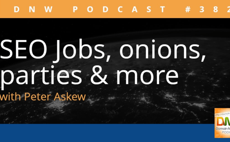 SEO jobs, onions, parties & more – DNW Podcast #382 – Domain Name Wire
