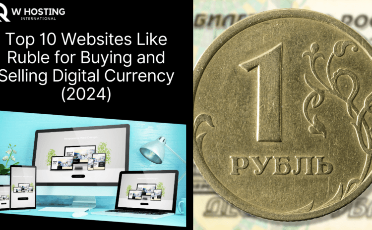 Top 10 Websites Like Ruble for Buying and Selling Digital Currency (2024)
