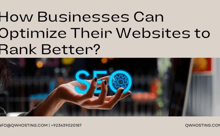 How Businesses Can Optimize Their Websites to Rank Better?