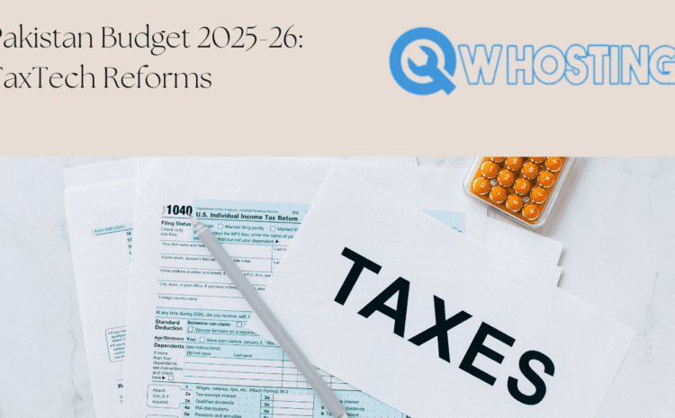 Pakistan Budget 2025-26: Tax Tech Reforms & Digital Economy Highlights