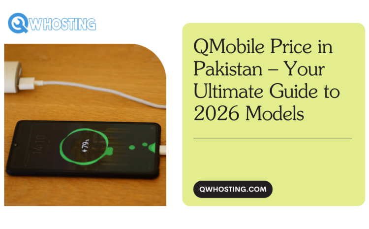 QMobile Price in Pakistan – Your Ultimate Guide to 2026 Models