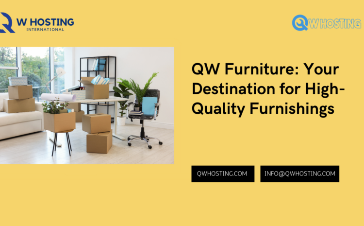 QW Furniture Your Destination for High Quality Furnishings
